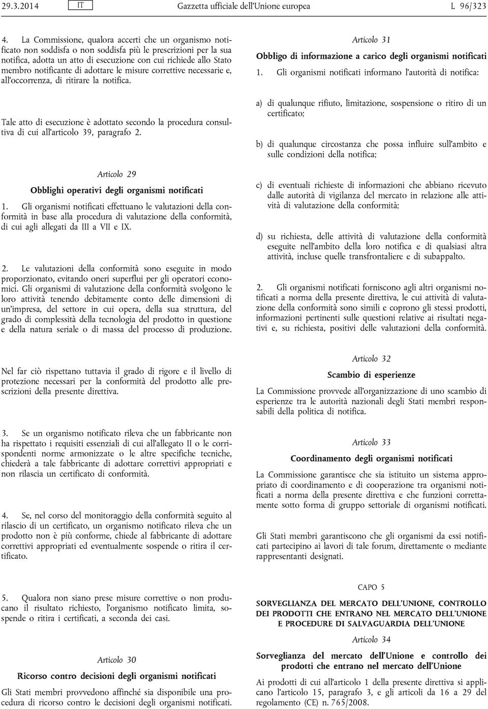 notificante di adottare le misure correttive necessarie e, all occorrenza, di ritirare la notifica.