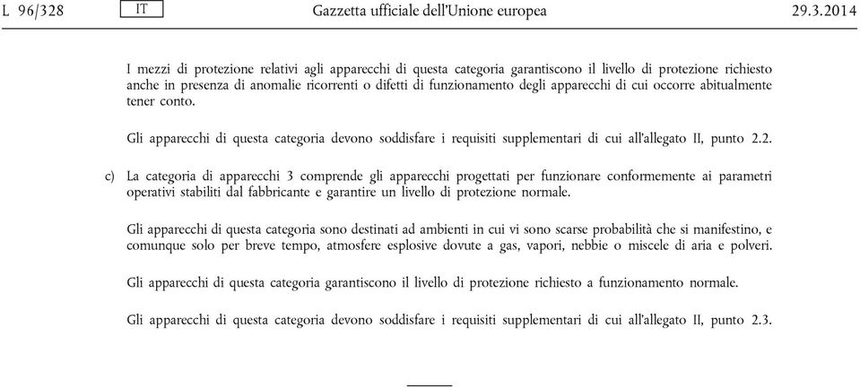 2014 I mezzi di protezione relativi agli apparecchi di questa categoria garantiscono il livello di protezione richiesto anche in presenza di anomalie ricorrenti o difetti di funzionamento degli