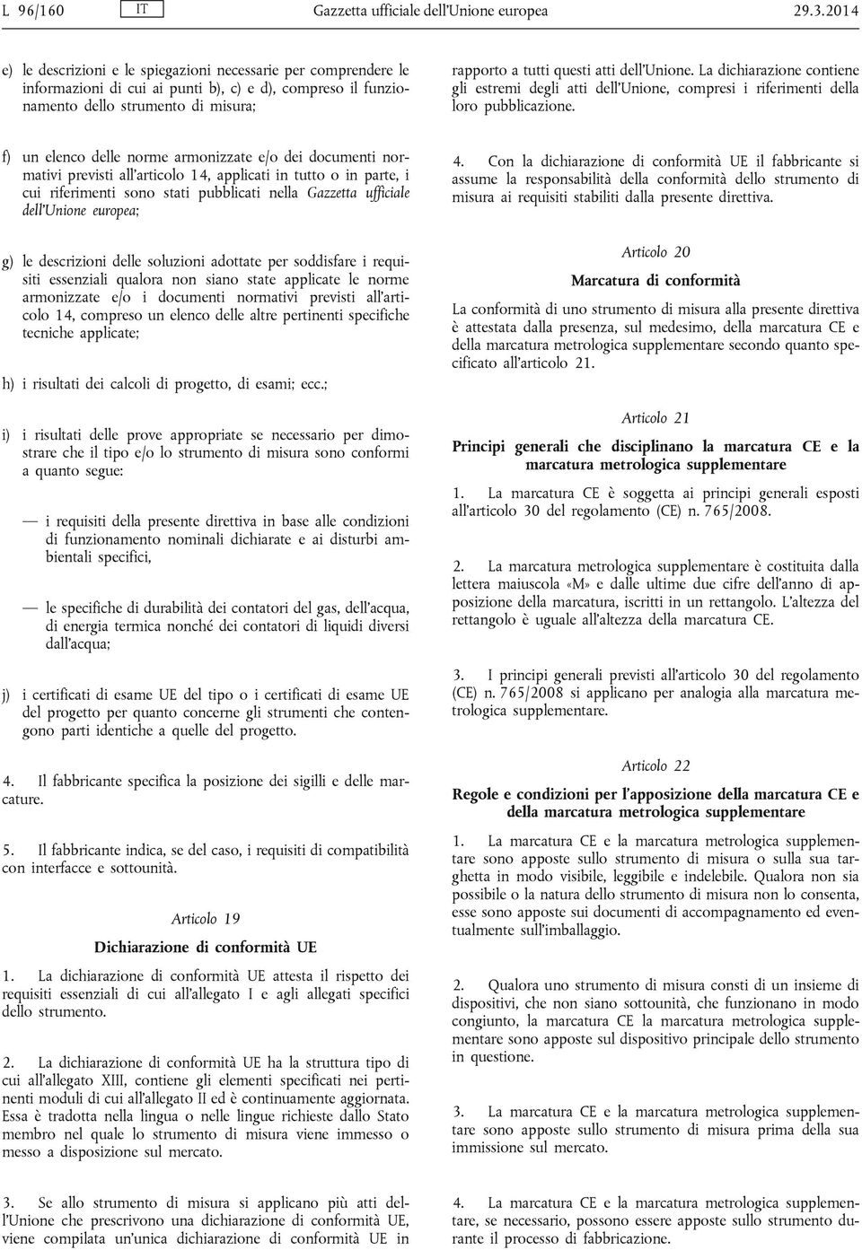 Unione. La dichiarazione contiene gli estremi degli atti dell Unione, compresi i riferimenti della loro pubblicazione.