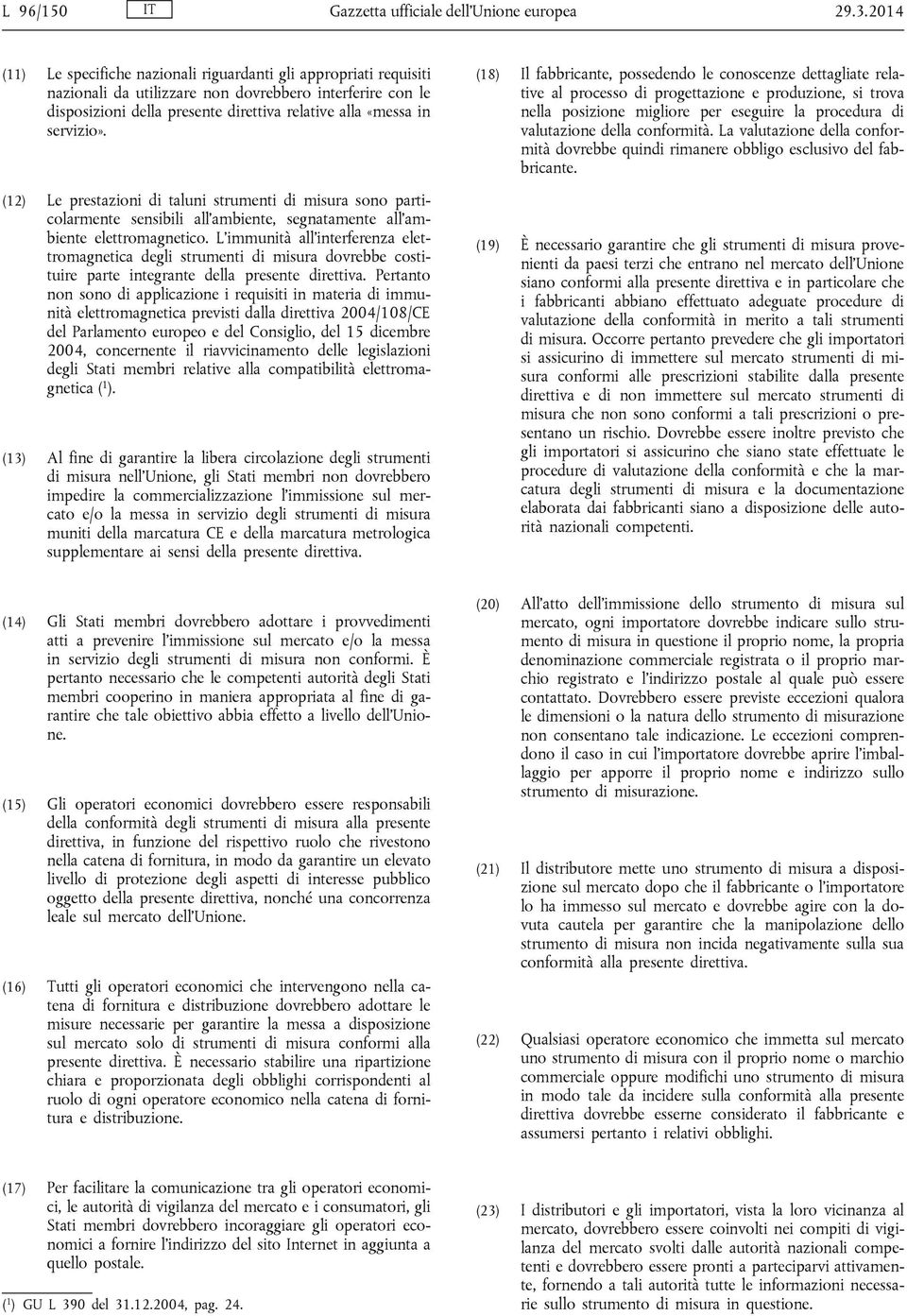 servizio». (12) Le prestazioni di taluni strumenti di misura sono particolarmente sensibili all ambiente, segnatamente all ambiente elettromagnetico.