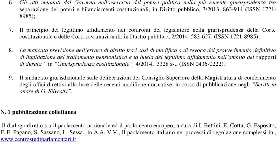 Il principio del legittimo affidamento nei confronti del legislatore nella giurisprudenza della Corte costituzionale e delle Corti sovranazionali, in Diritto pubblico, 2/2014, 583-627, (ISSN