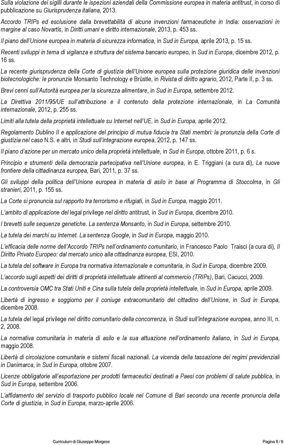 Il piano dell Unione europea in materia di sicurezza informatica, in Sud in Europa, aprile 2013, p. 15 ss.