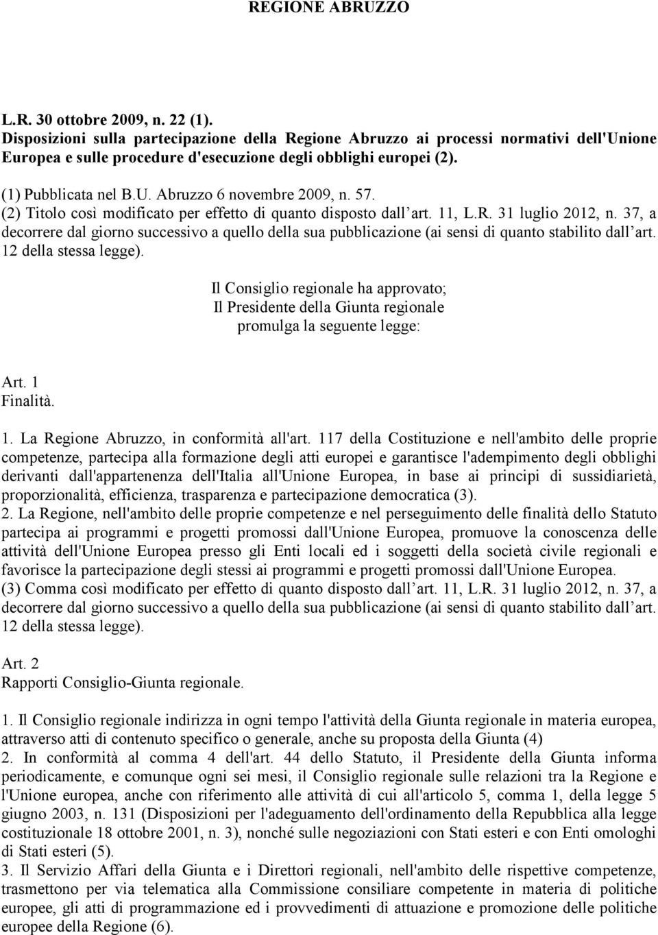 Abruzzo 6 novembre 2009, n. 57. (2) Titolo così modificato per effetto di quanto disposto dall art. 11, L.R. 31 luglio 2012, n.