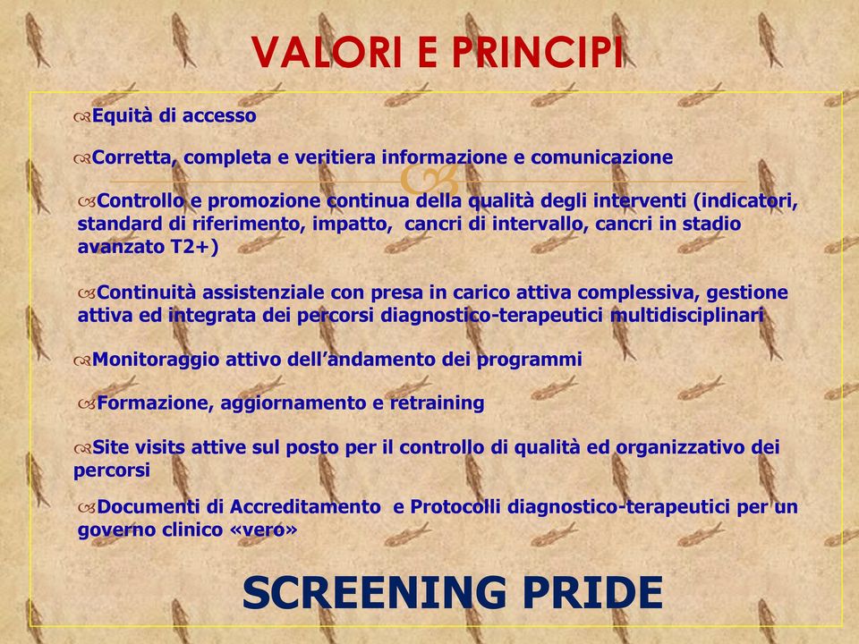 integrata dei percorsi diagnostico-terapeutici multidisciplinari Monitoraggio attivo dell andamento dei programmi Formazione, aggiornamento e retraining Site visits attive