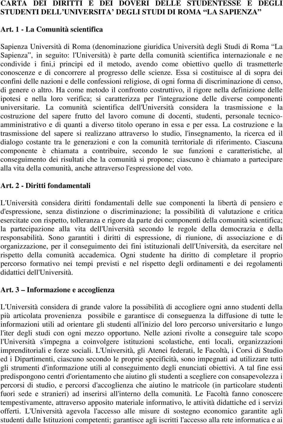 internazionale e ne condivide i fini,i principi ed il metodo, avendo come obiettivo quello di trasmetterle conoscenze e di concorrere al progresso delle scienze.