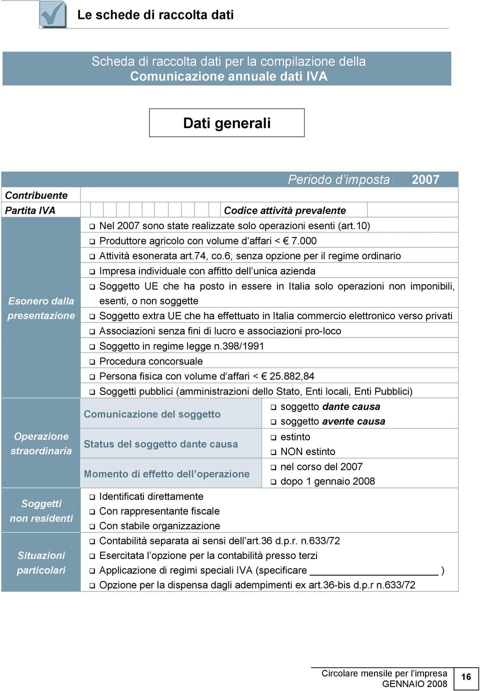 10) Produttore agricolo con volume d affari < 7.000 Attività esonerata art.74, co.