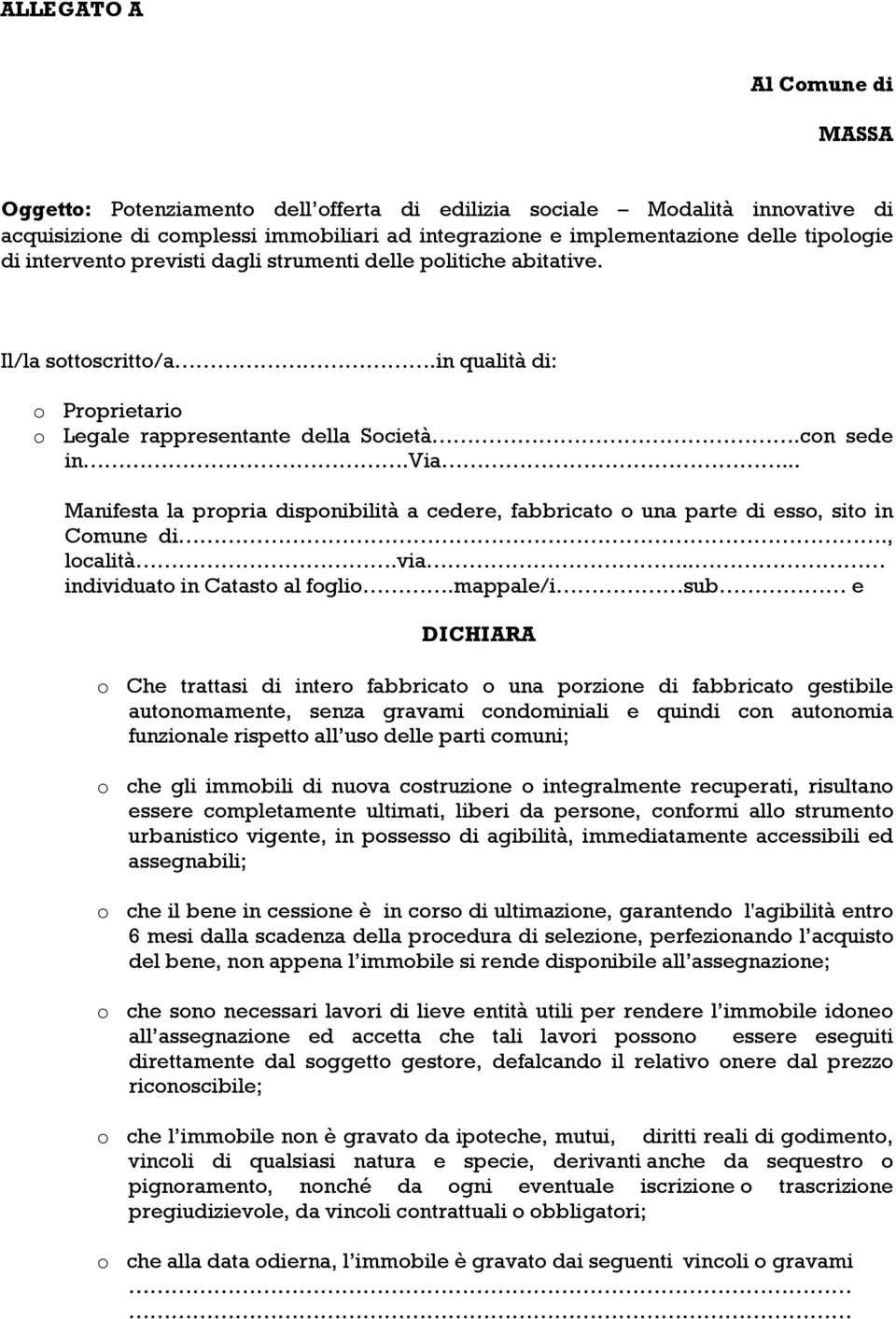 .. Manifesta la propria disponibilità a cedere, fabbricato o una parte di esso, sito in Comune di., località.via.. individuato in Catasto al foglio.