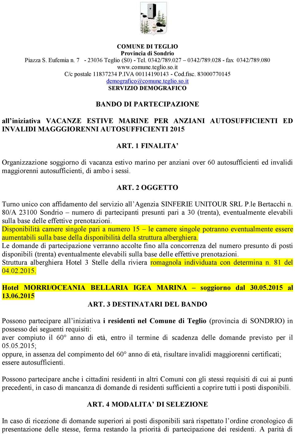 it SERVIZIO DEMOGRAFICO BANDO DI PARTECIPAZIONE all iniziativa VACANZE ESTIVE MARINE PER ANZIANI AUTOSUFFICIENTI ED INVALIDI MAGGGIORENNI AUTOSUFFICIENTI 2015 ART.