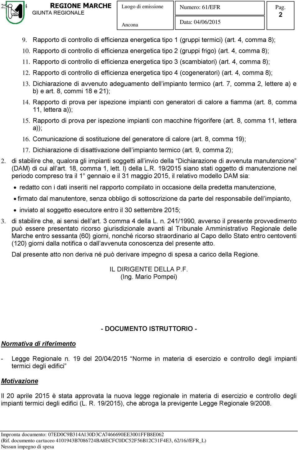 Dichiarazione di avvenuto adeguamento dell impianto termico (art. 7, comma 2, lettere a) e b) e art. 8, commi 18 e 21); 14.