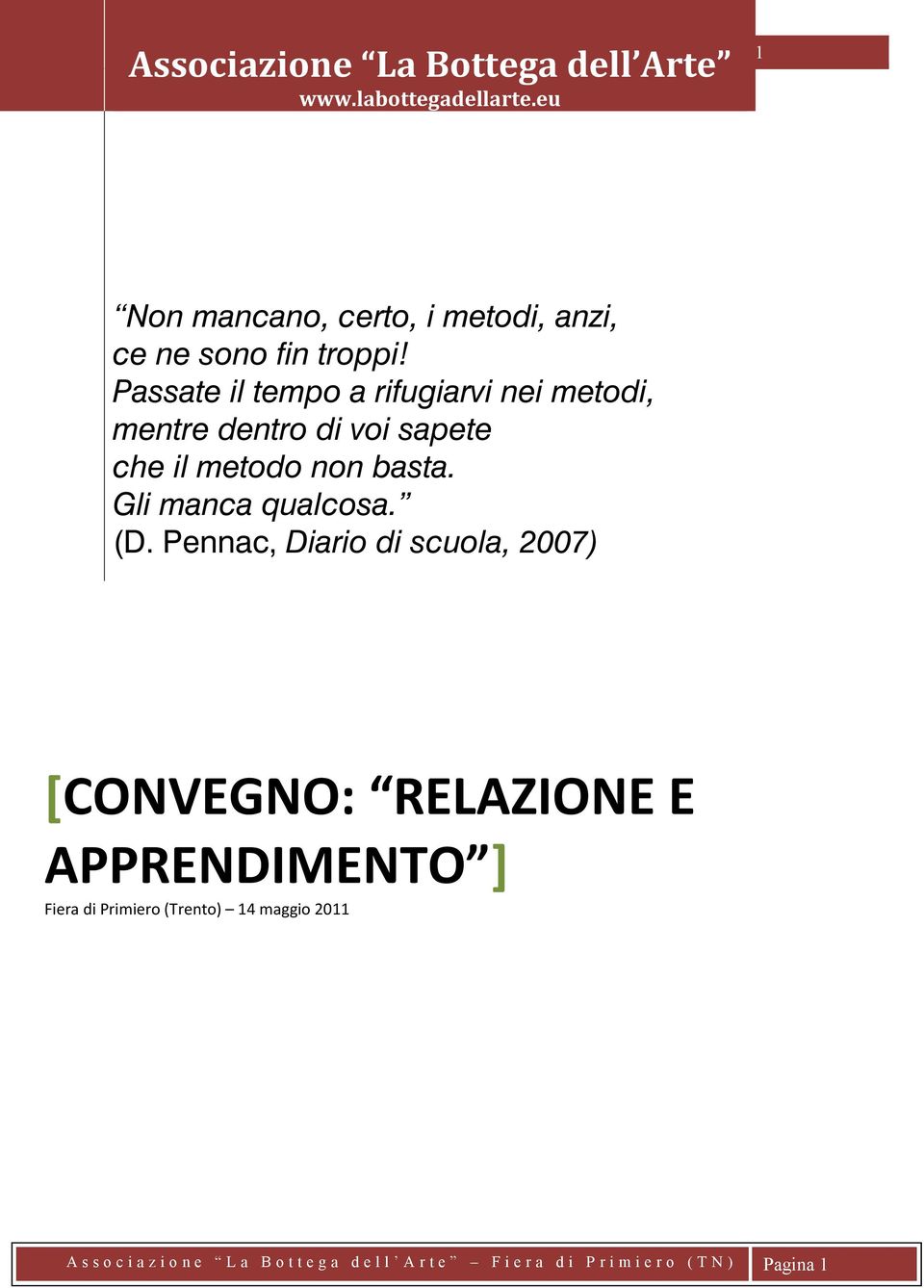 Passate il tempo a rifugiarvi nei metodi, mentre dentro di voi sapete che il metodo non basta. Gli manca qualcosa. (D.