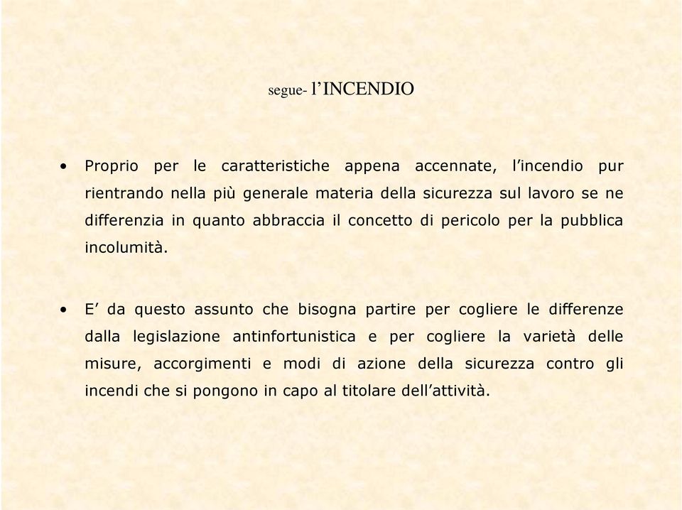 E da questo assunto che bisogna partire per cogliere le differenze dalla legislazione antinfortunistica e per cogliere la