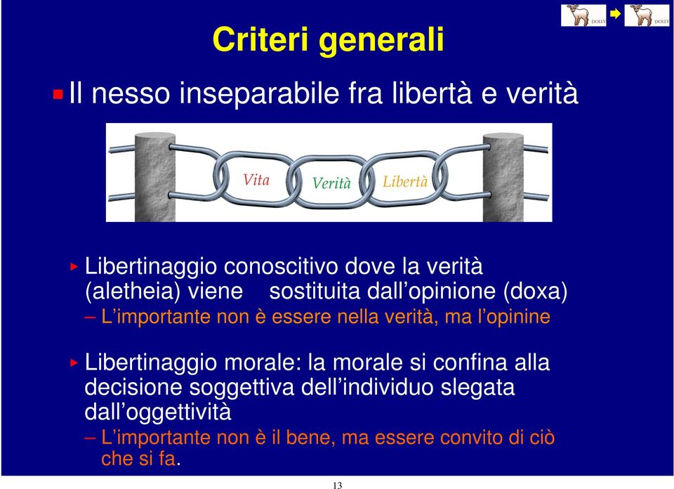 verità, ma l opinine < Libertinaggio morale: la morale si confina alla decisione soggettiva