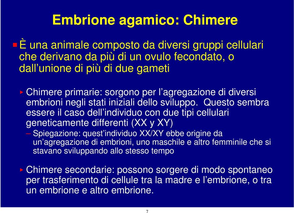 Questo sembra essere il caso dell individuo con due tipi cellulari geneticamente differenti (XX y XY) Spiegazione: quest individuo XX/XY ebbe origine da un