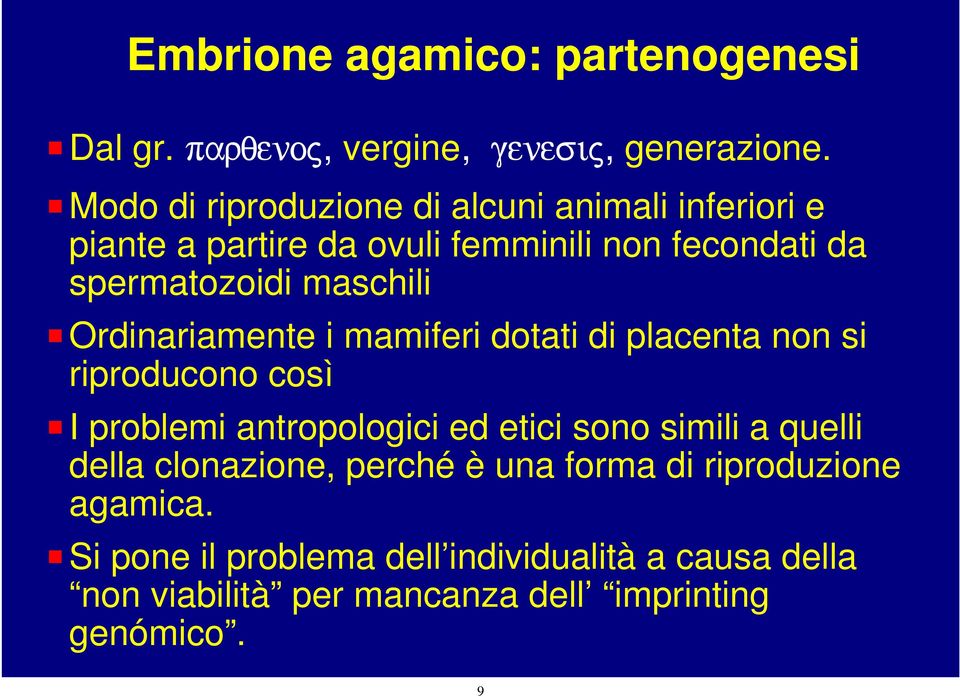 maschili P Ordinariamente i mamiferi dotati di placenta non si riproducono così P I problemi antropologici ed etici sono simili