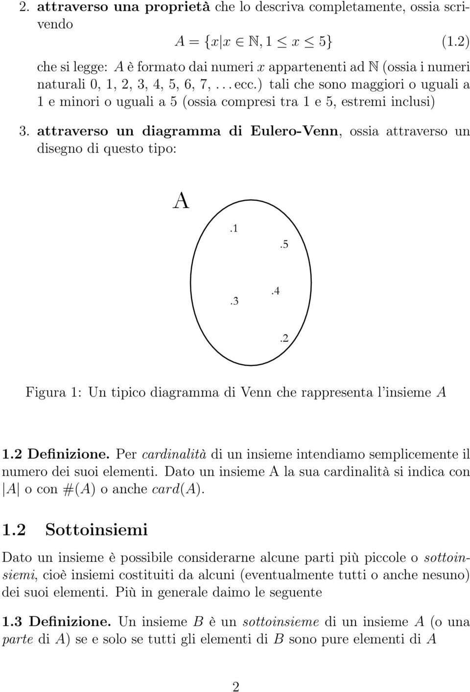 ) tali che sono maggiori o uguali a 1 e minori o uguali a 5 (ossia compresi tra 1 e 5, estremi inclusi) 3. attraverso un diagramma di Eulero-Venn, ossia attraverso un disegno di questo tipo: A.1.5.3.4.