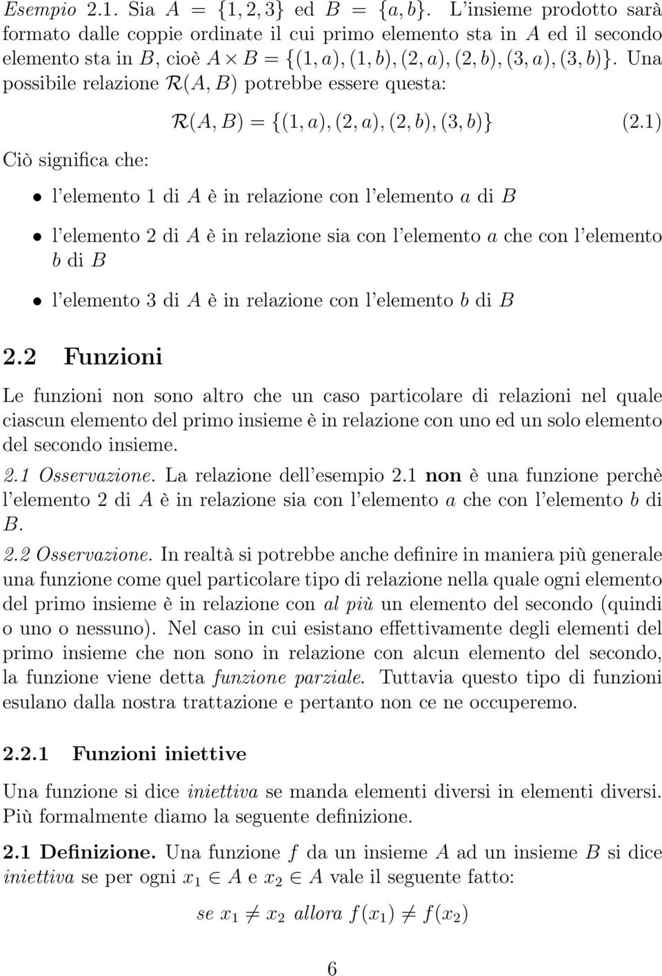 Una possibile relazione R(A, B) potrebbe essere questa: Ciò significa che: R(A, B) = {(1, a), (2, a), (2, b), (3, b)} (2.