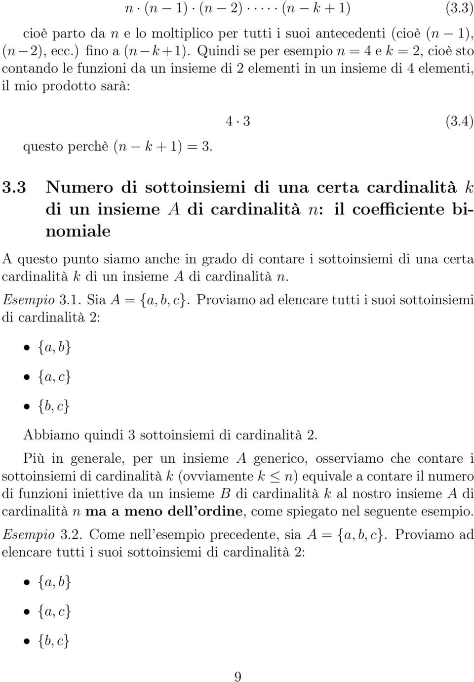 3 Numero di sottoinsiemi di una certa cardinalità k di un insieme A di cardinalità n: il coefficiente binomiale A questo punto siamo anche in grado di contare i sottoinsiemi di una certa cardinalità