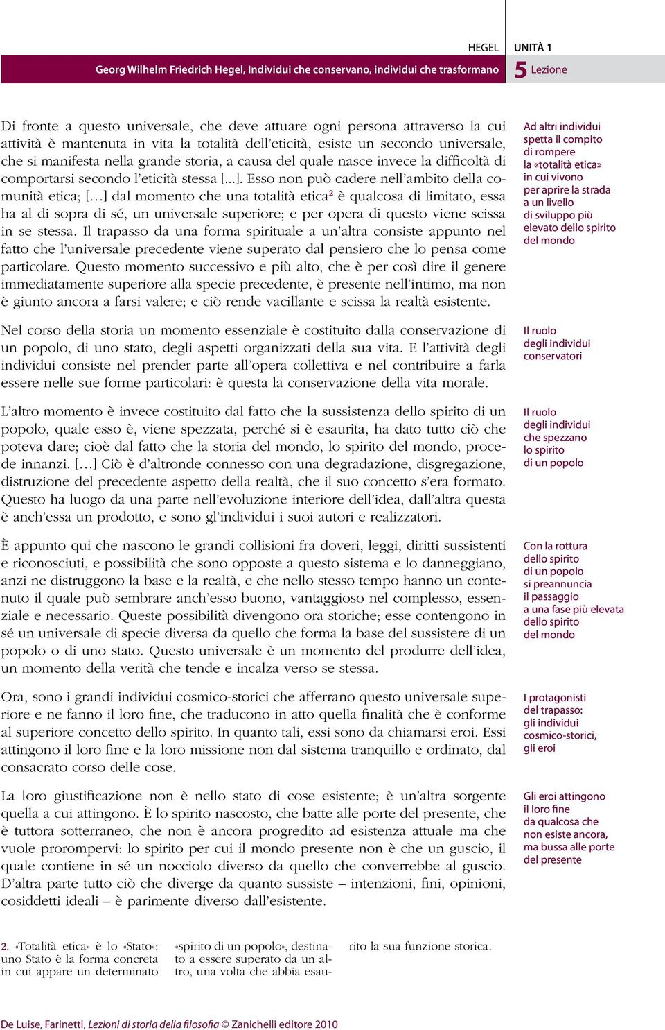 Esso non può cadere nell ambito della comunità etica; [ ] dal momento che una totalità etica 2 è qualcosa di limitato, essa ha al di sopra di sé, un universale superiore; e per opera di questo viene