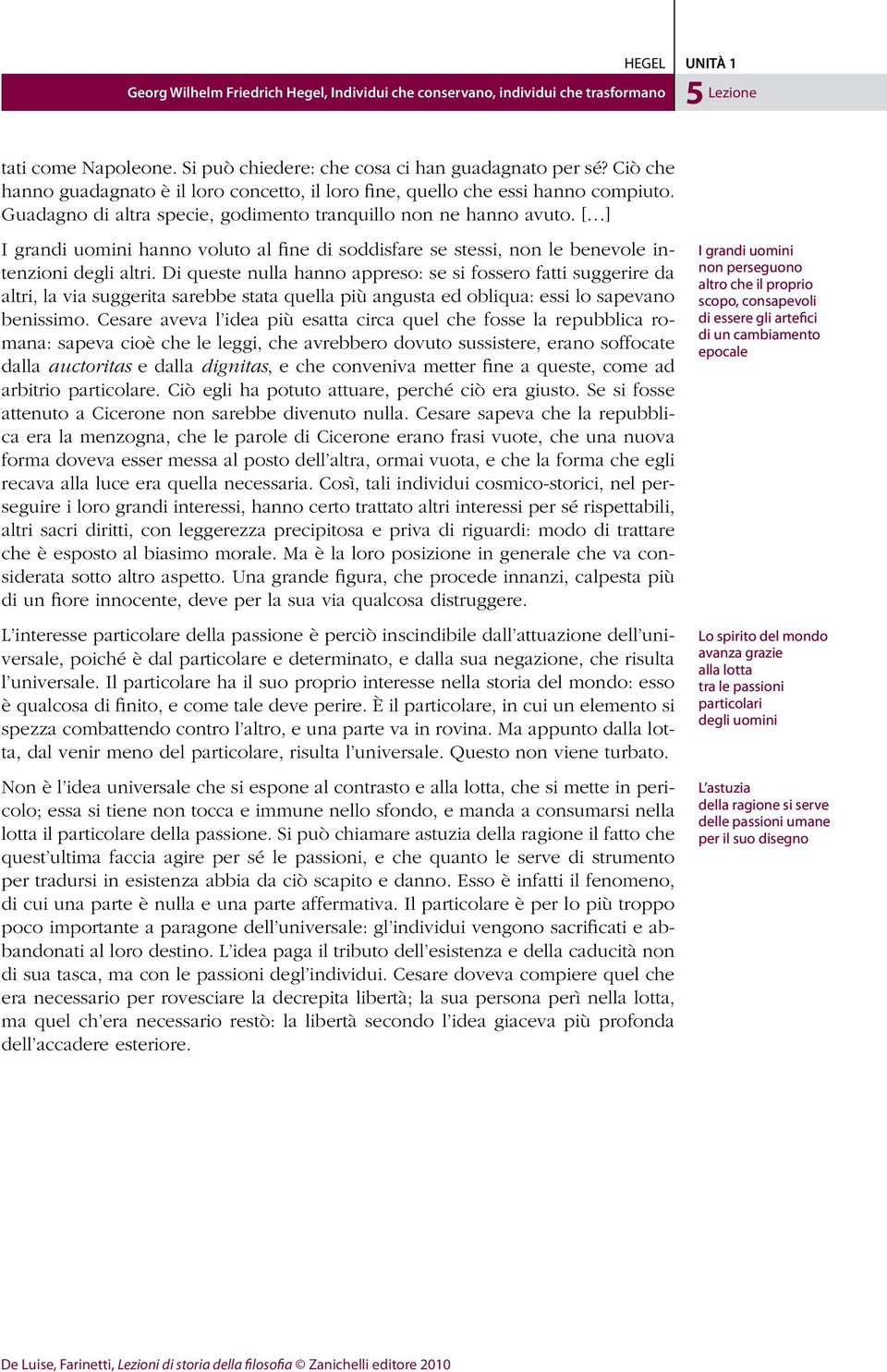 Di queste nulla hanno appreso: se si fossero fatti suggerire da altri, la via suggerita sarebbe stata quella più angusta ed obliqua: essi lo sapevano benissimo.