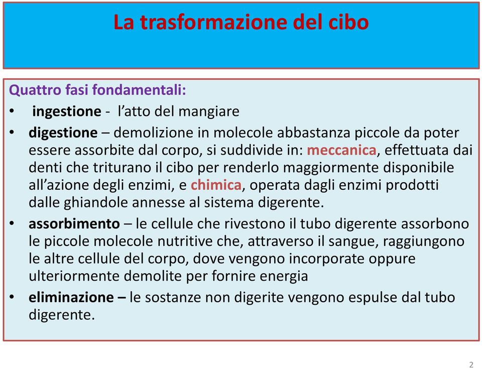 dalle ghiandole annesse al sistema digerente.