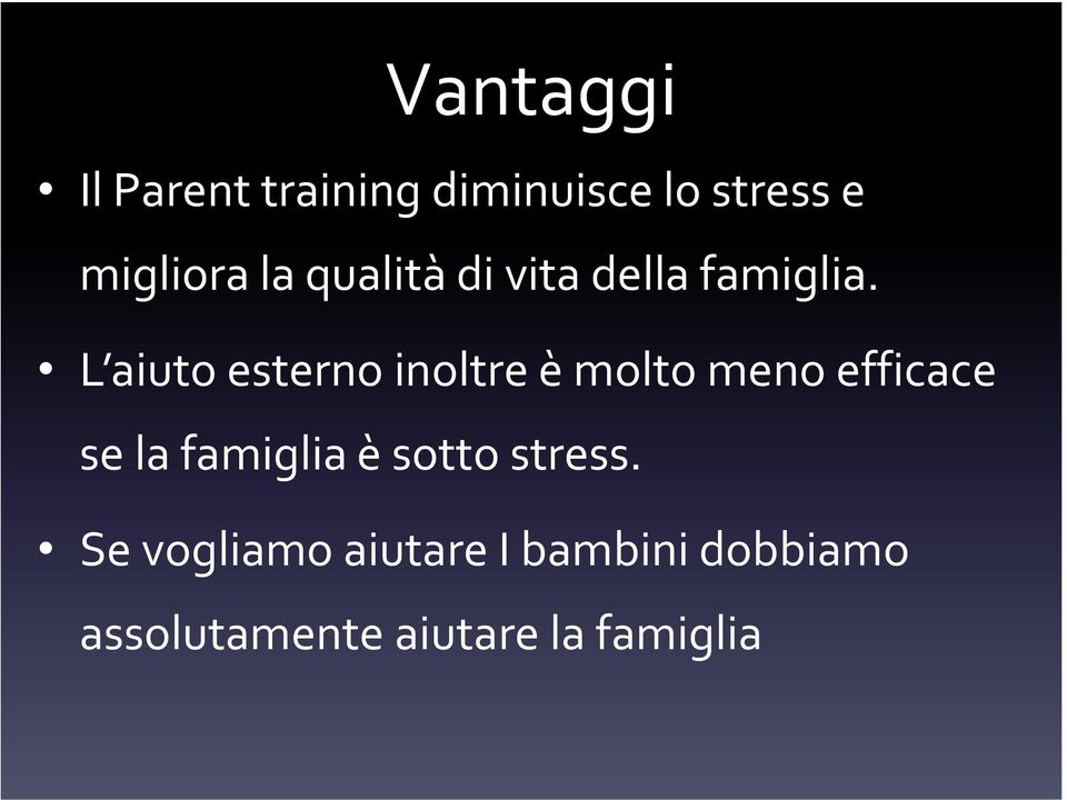 L aiuto esterno inoltre è molto meno efficace se la famiglia