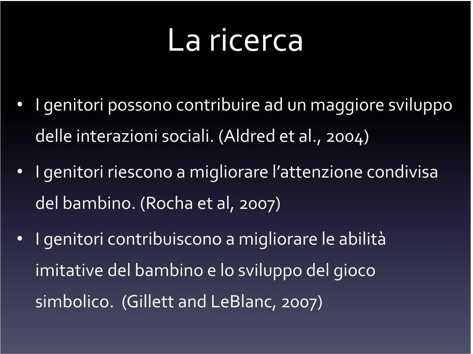 , 2004) I genitori riescono a migliorare l attenzione condivisa del bambino.