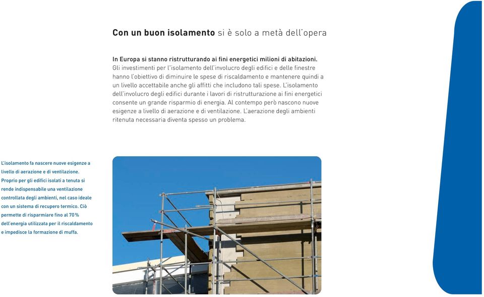 che includono tali spese. L isolamento dell involucro degli edifici durante i lavori di ristrutturazione ai fini energetici consente un grande risparmio di energia.