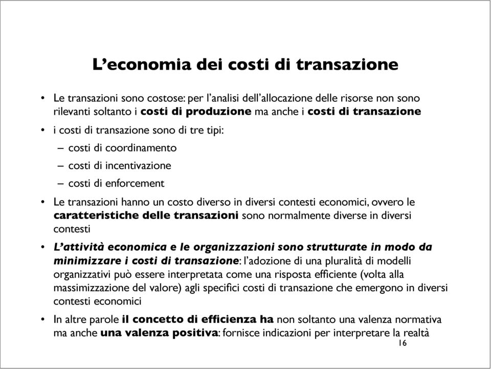 delle transazioni sono normalmente diverse in diversi contesti L attività economica e le organizzazioni sono strutturate in modo da minimizzare i costi di transazione: l adozione di una pluralità di