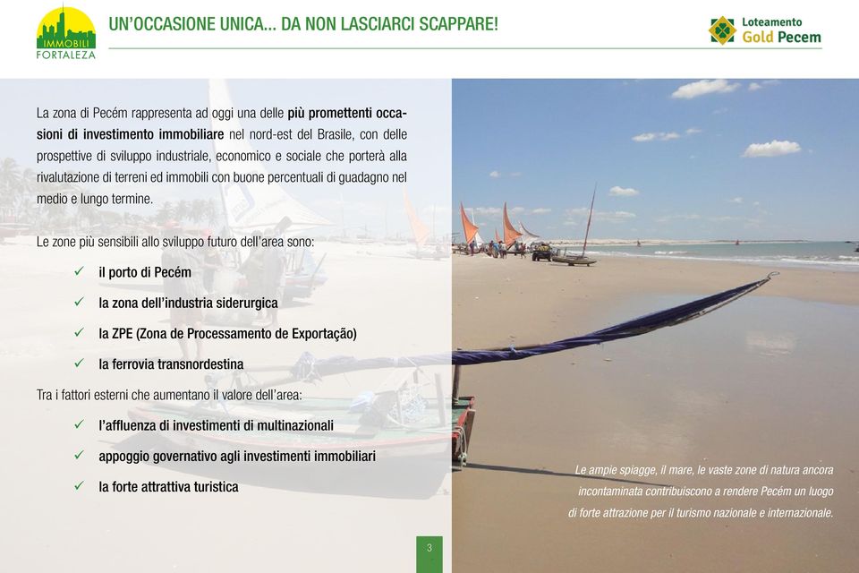 porterà alla rivalutazione di terreni ed immobili con buone percentuali di guadagno nel medio e lungo termine.