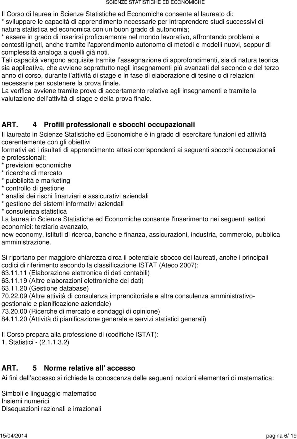 modelli nuovi, seppur di complessità analoga a quelli già noti.