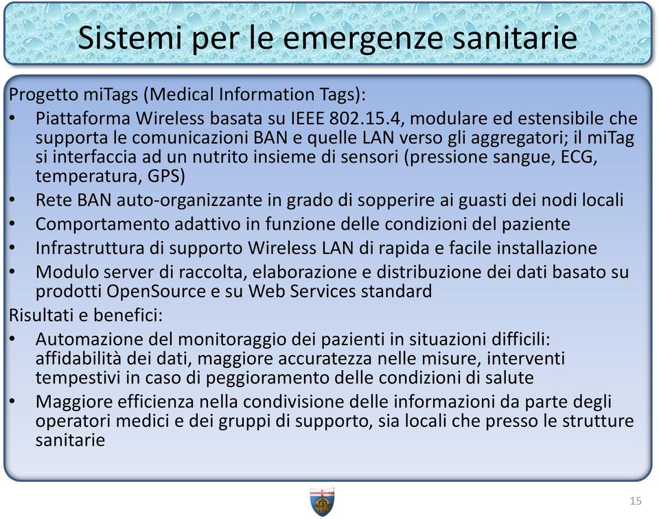 Rete BAN auto-organizzante in grado di sopperire ai guasti dei nodi locali Comportamento adattivo in funzione delle condizioni del paziente Infrastruttura di supporto Wireless LAN di rapida e facile