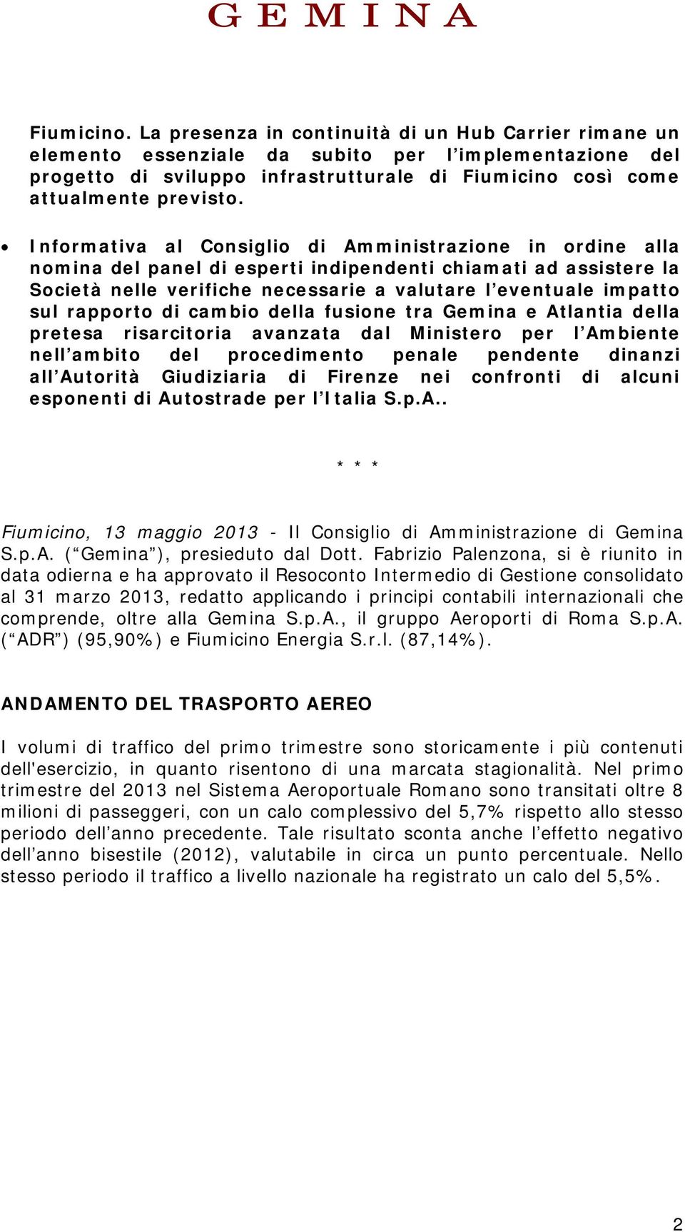 Informativa al Consiglio di Amministrazione in ordine alla nomina del panel di esperti indipendenti chiamati ad assistere la Società nelle verifiche necessarie a valutare l eventuale impatto sul