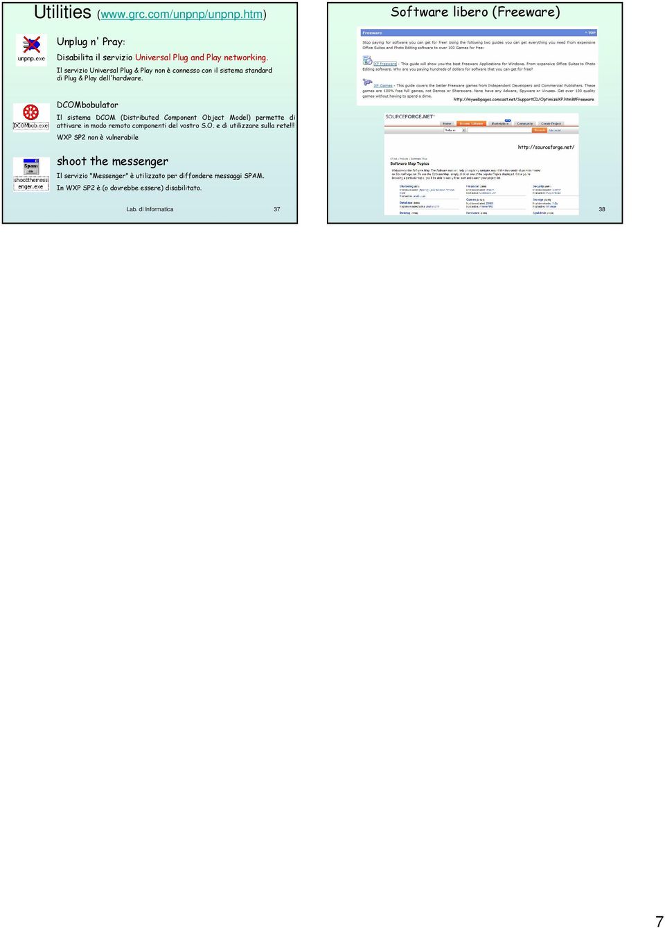 DCOMbobulator Il sistema DCOM (Distributed Component Object Model) permette di attivare in modo remoto componenti del vostro S.O. e di utilizzare sulla rete!