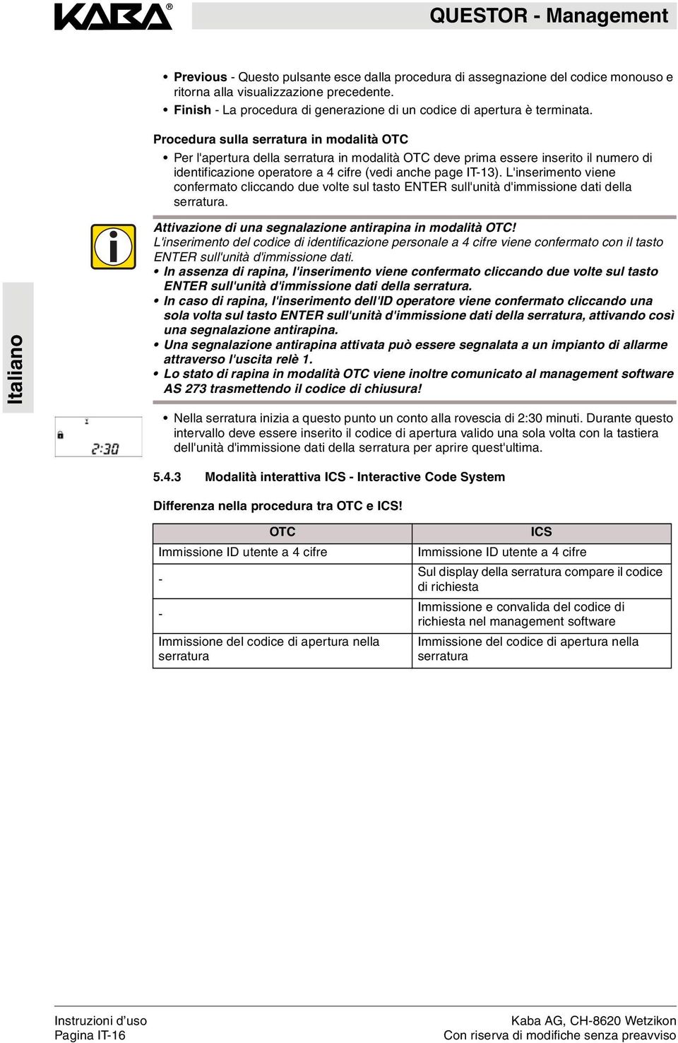 L'inserimento viene confermato cliccando due volte sul tasto ENTER sull'unità d'immissione dati della serratura. Attivazione di una segnalazione antirapina in modalità OTC!