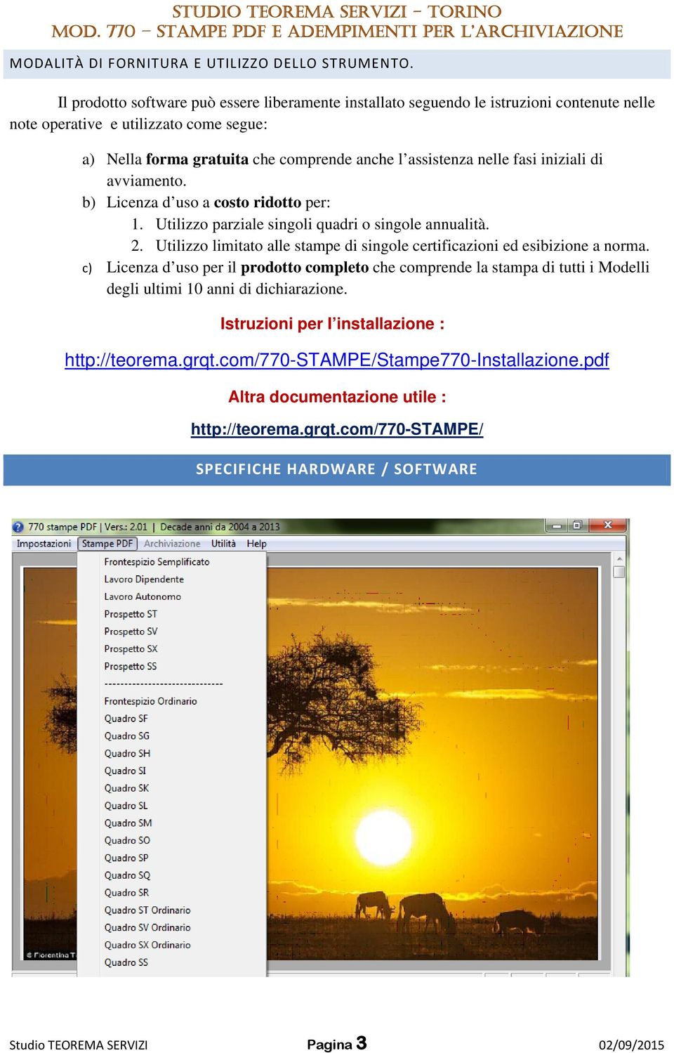 fasi iniziali di avviamento. b) Licenza d uso a costo ridotto per: 1. Utilizzo parziale singoli quadri o singole annualità. 2.