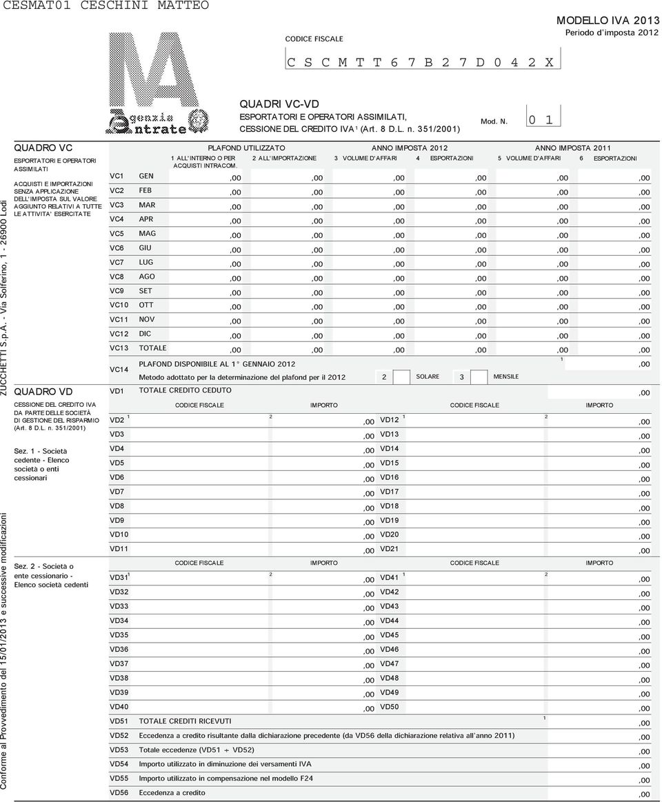 - Via Solfrino, - 00 Lo QUADRO VC ESPORTATORI E OPERATORI ASSIMILATI ACQUISTI E IMPORTAZIONI SENZA APPLICAZIONE DELL'IMPOSTA SUL VALORE AGGIUNTO RELATIVI A TUTTE LE ATTIVITA' ESERCITATE QUADRO VD