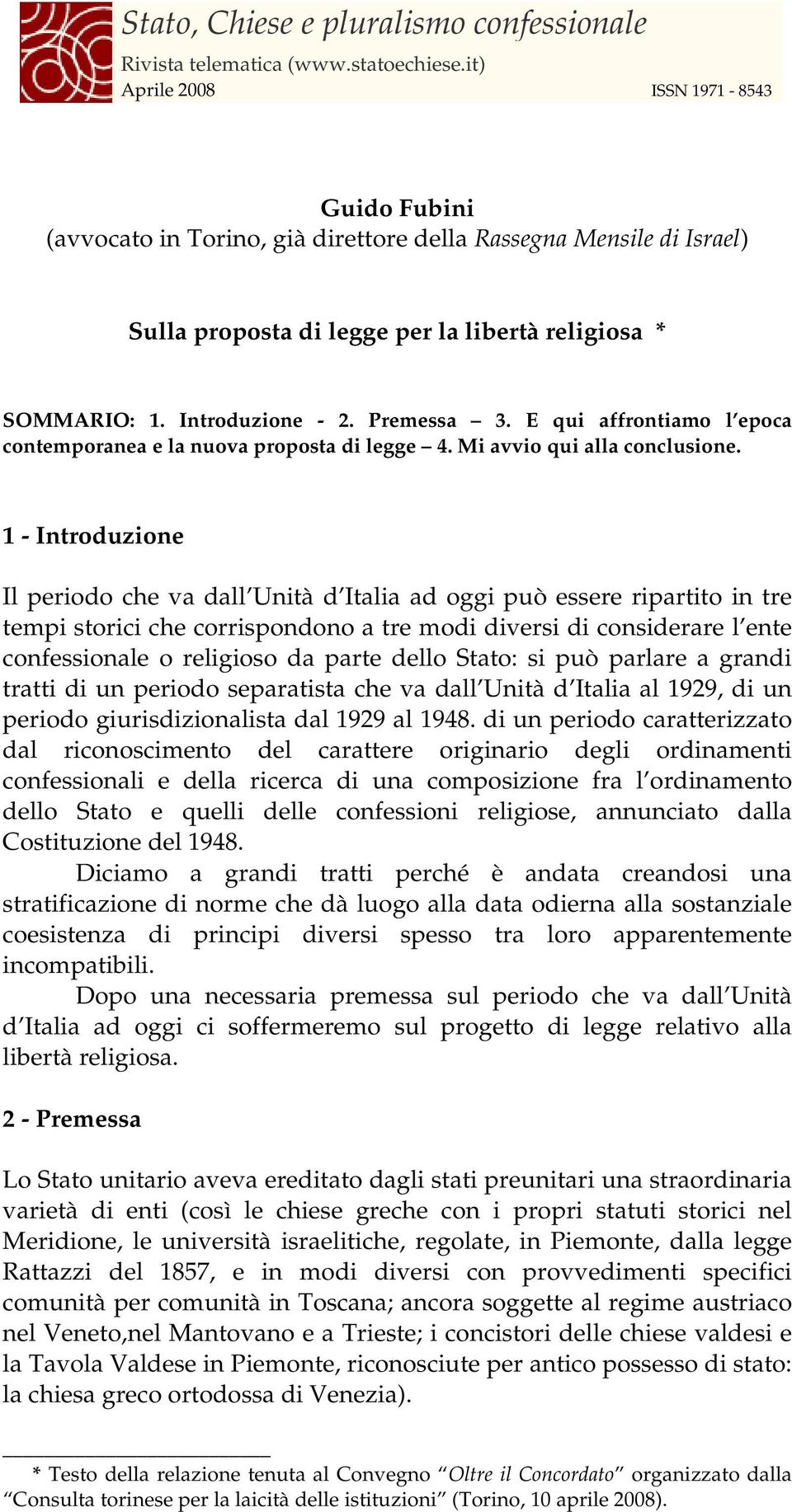 1 - Introduzione Il periodo che va dall Unità d Italia ad oggi può essere ripartito in tre tempi storici che corrispondono a tre modi diversi di considerare l ente confessionale o religioso da parte