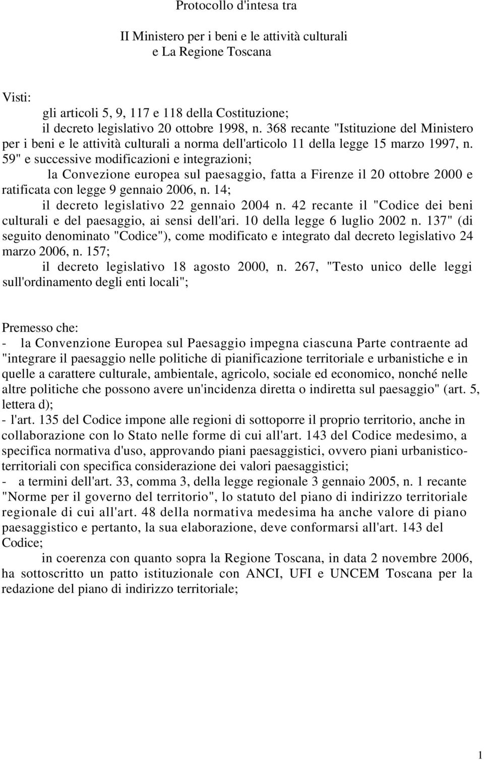 59" e successive modificazioni e integrazioni; la Convezione europea sul paesaggio, fatta a Firenze il 20 ottobre 2000 e ratificata con legge 9 gennaio 2006, n.