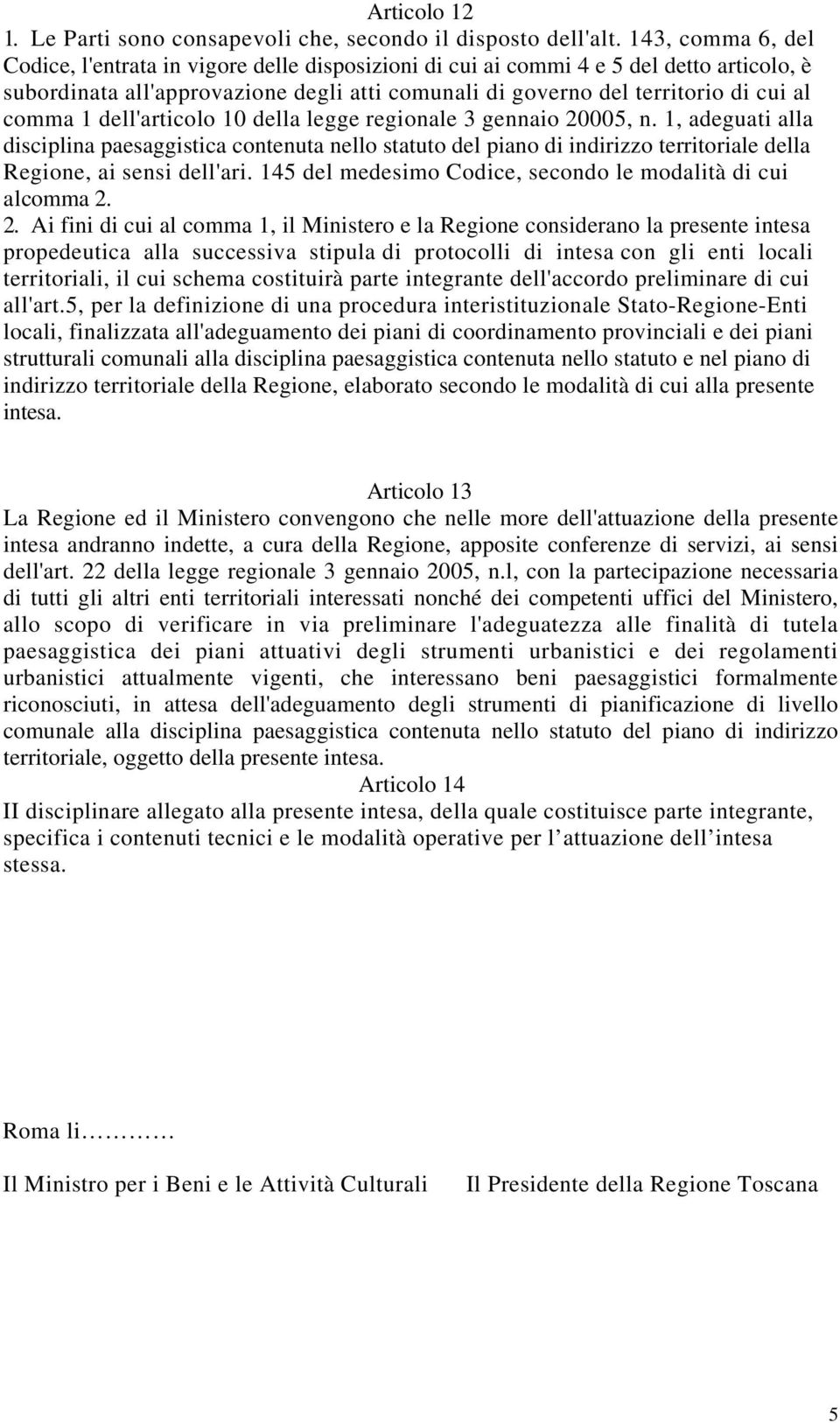 1 dell'articolo 10 della legge regionale 3 gennaio 20005, n. 1, adeguati alla disciplina paesaggistica contenuta nello statuto del piano di indirizzo territoriale della Regione, ai sensi dell'ari.