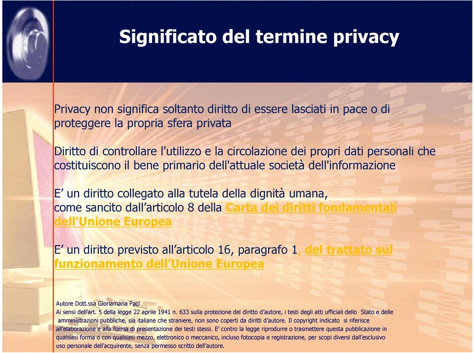 società dell'informazione E un diritto collegato alla tutela della dignità umana, come sancito dall articolo 8 della Carta dei