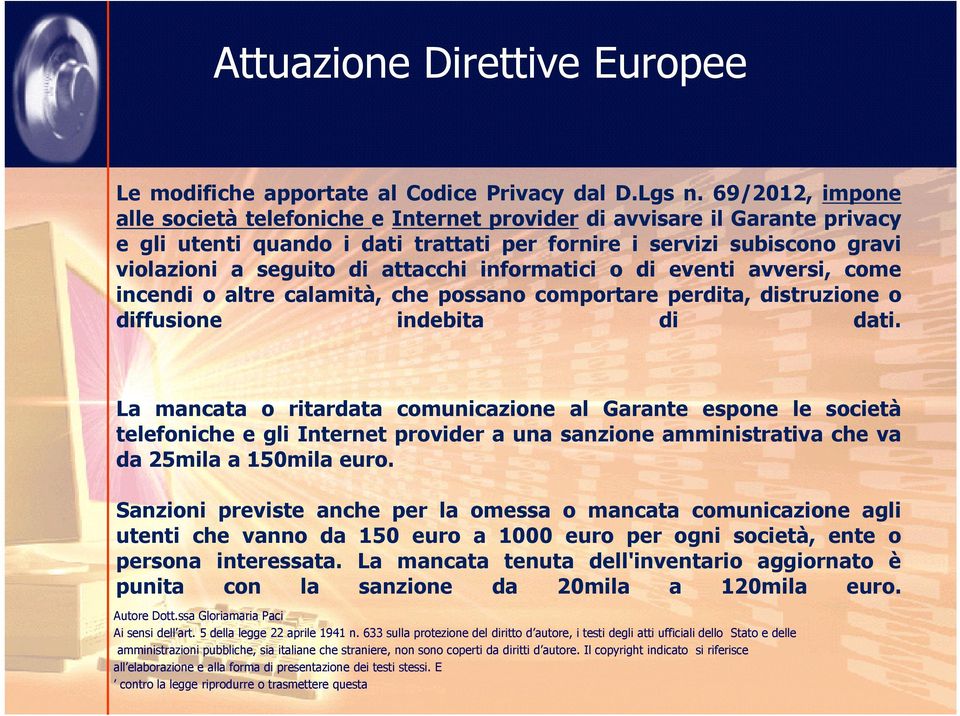 informatici o di eventi avversi, come incendi o altre calamità, che possano comportare perdita, distruzione o diffusione indebita di dati.