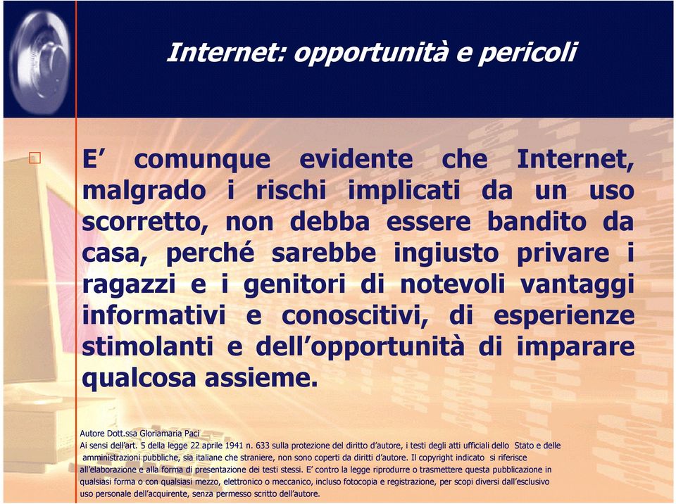 sarebbe ingiusto privare i ragazzi e i genitori di notevoli vantaggi informativi