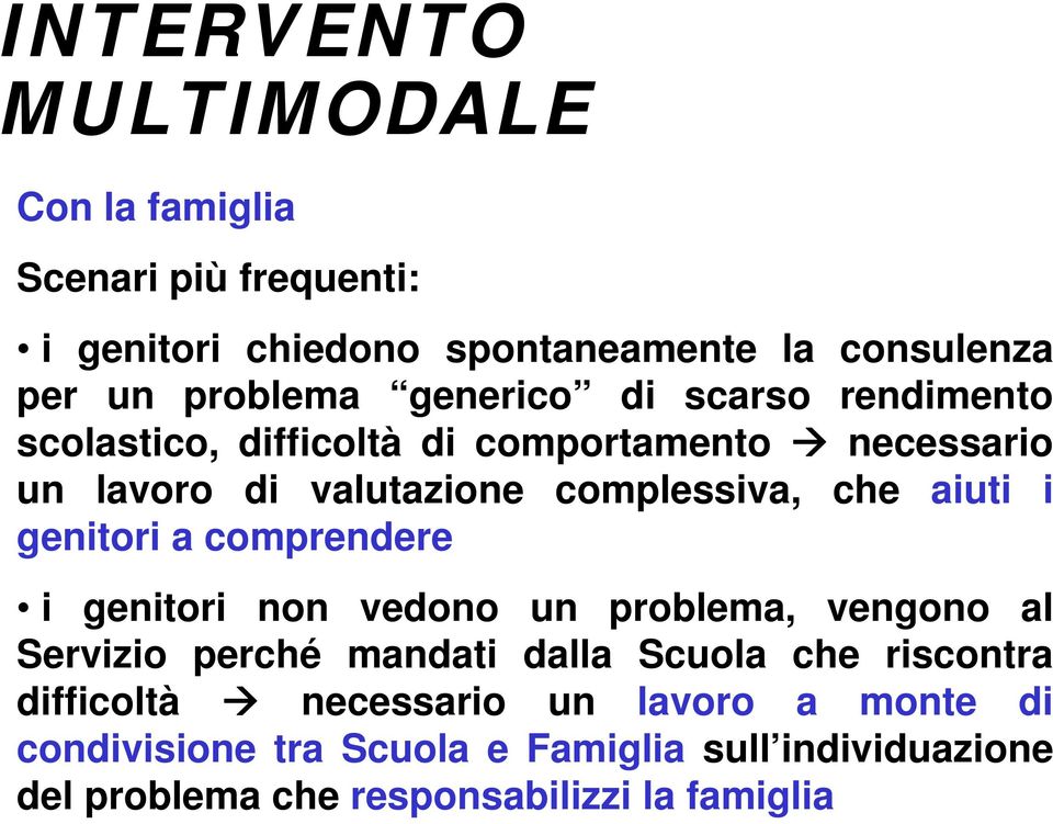 i genitori a comprendere i genitori non vedono un problema, vengono al Servizio perché mandati dalla Scuola che riscontra