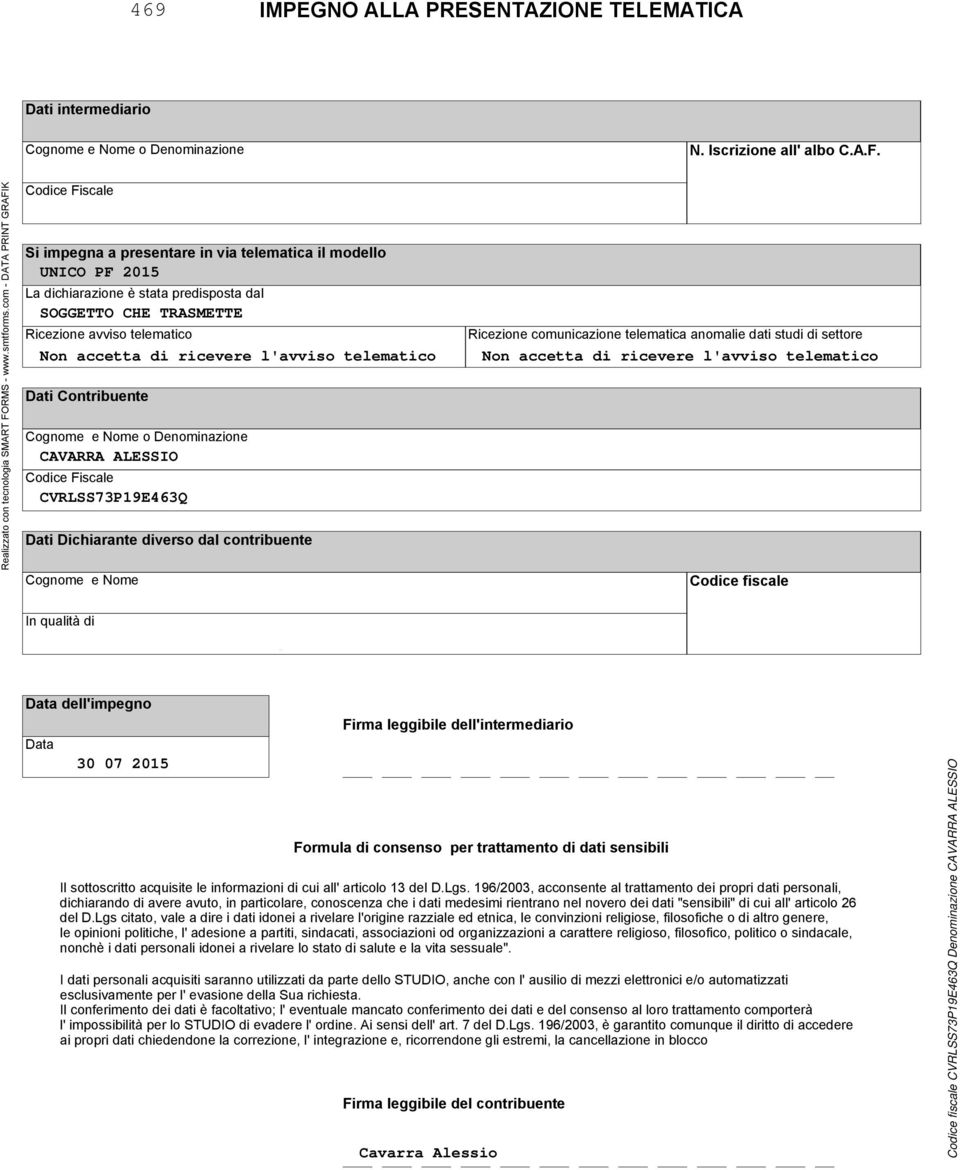 CAVARRA ALESSIO Codice Fiscale CVRLSS7P9EQ Dati Dichiarante diverso dal contribuente Cognome e Nome Ricezione comunicazione telematica anomalie dati studi di settore Non accetta di ricevere l'avviso