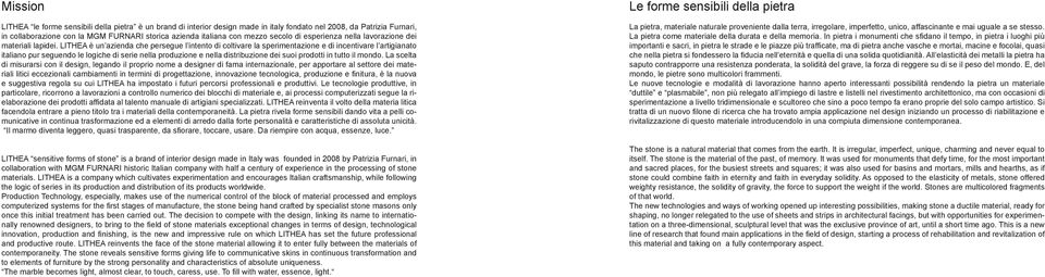 LITHEA è un azienda che persegue l intento di coltivare la sperimentazione e di incentivare l artigianato italiano pur seguendo le logiche di serie nella produzione e nella distribuzione dei suoi