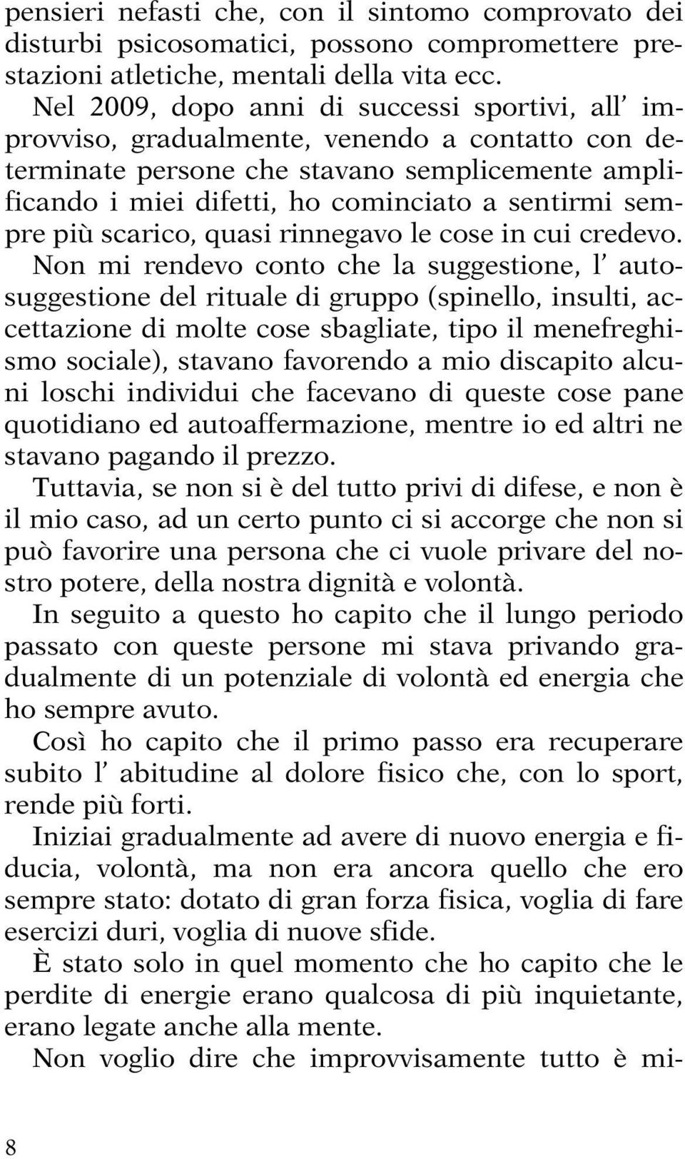 sempre più scarico, quasi rinnegavo le cose in cui credevo.