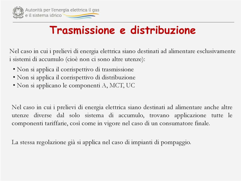 UC Nel caso in cui i prelievi di energia elettrica siano destinati ad alimentare anche altre utenze diverse dal solo sistema di accumulo, trovano