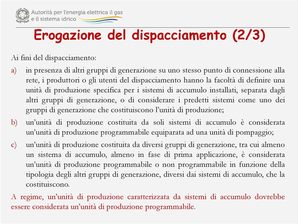 come uno dei gruppi di generazione che costituiscono l unità di produzione; b) un unità di produzione costituita da soli sistemi di accumulo è considerata un unità di produzione programmabile