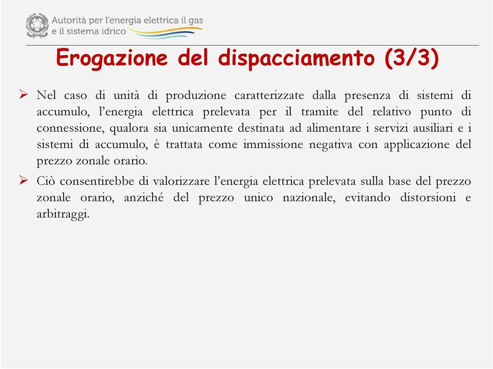 ausiliari e i sistemi di accumulo, è trattata come immissione negativa con applicazione del prezzo zonale orario.