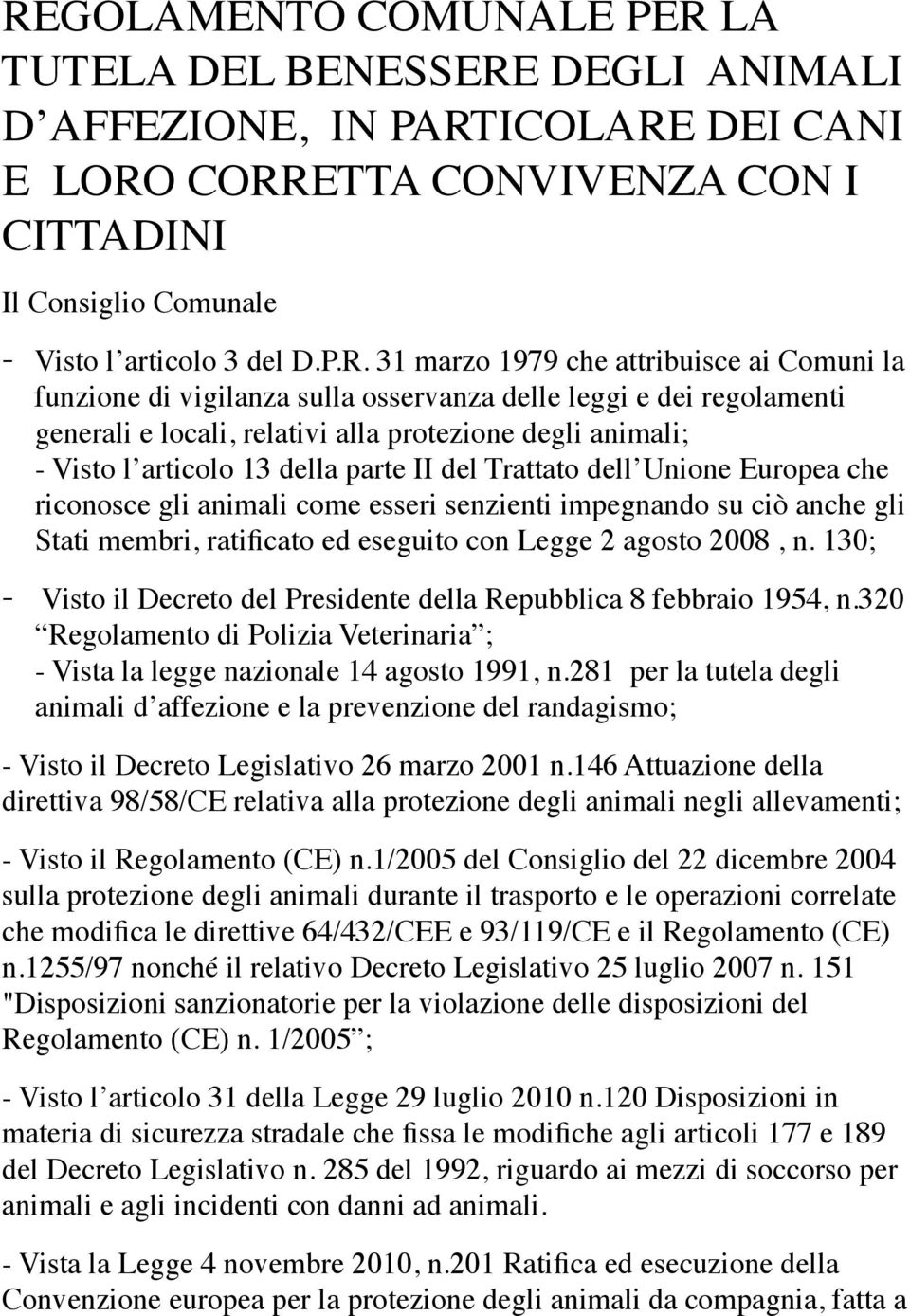 parte II del Trattato dell Unione Europea che riconosce gli animali come esseri senzienti impegnando su ciò anche gli Stati membri, ratificato ed eseguito con Legge 2 agosto 2008, n.